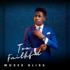 Too Faithful_Moses Bliss