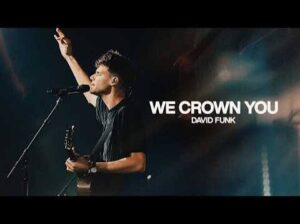 We Crown You - Bethel Music (Feat. David Funk)
